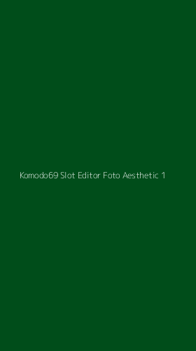 Tampilan Antarmuka Aplikasi Komodo69 Slot Editor Foto Aesthetic - 1