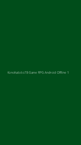 Tampilan Antarmuka Aplikasi Konohatoto78 Game Rpg Android Offline - 1