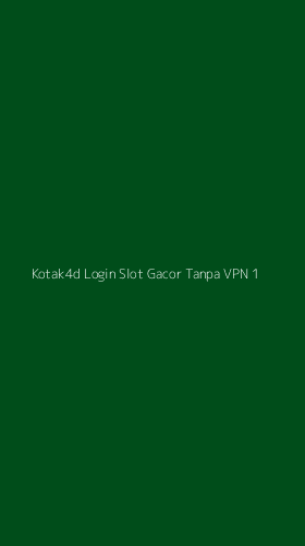 Tampilan Antarmuka Aplikasi Kotak4d Login Slot Gacor Tanpa Vpn - 1