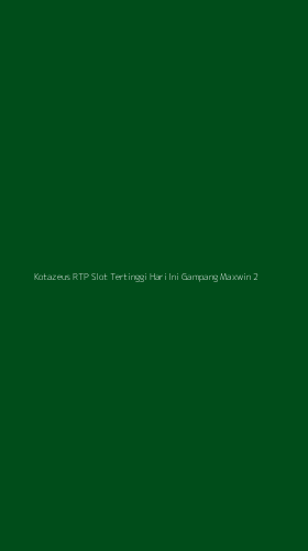 Tampilan Antarmuka Aplikasi Kotazeus Rtp Slot Tertinggi Hari Ini Gampang Maxwin - 2
