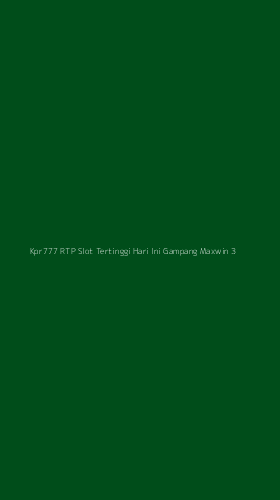 Tampilan Antarmuka Aplikasi Kpr777 Rtp Slot Tertinggi Hari Ini Gampang Maxwin - 3