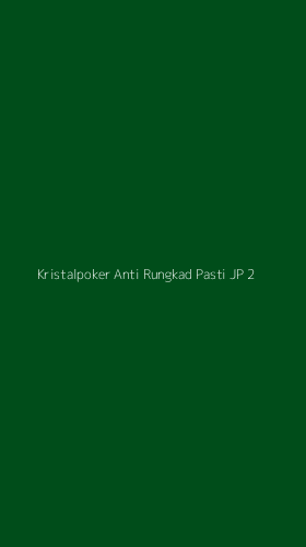 Tampilan Antarmuka Aplikasi Kristalpoker Anti Rungkad Pasti Jp - 2