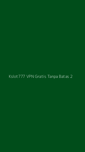 Tampilan Antarmuka Aplikasi Kslot777 Vpn Gratis Tanpa Batas - 2