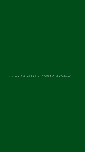 Tampilan Antarmuka Aplikasi Kubutogel Daftar Link Login Sbobet Mobile Terbaru - 1