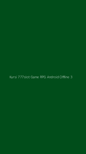 Tampilan Antarmuka Aplikasi Kursi 777slot Game Rpg Android Offline - 3