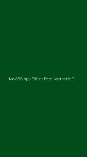 Tampilan Antarmuka Aplikasi Kuy888 App Editor Foto Aesthetic - 2