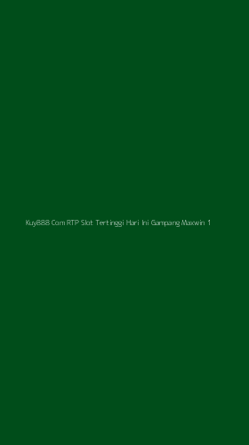 Tampilan Antarmuka Aplikasi Kuy888 Com Rtp Slot Tertinggi Hari Ini Gampang Maxwin - 1