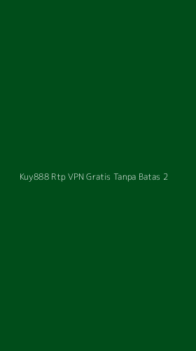 Tampilan Antarmuka Aplikasi Kuy888 Rtp Vpn Gratis Tanpa Batas - 2