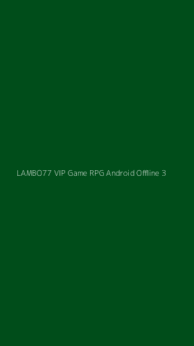 Tampilan Antarmuka Aplikasi Lambo77 Vip Game Rpg Android Offline - 3