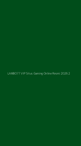 Tampilan Antarmuka Aplikasi Lambo77 Vip Situs Gaming Online Resmi 2026 - 2