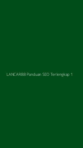 Tampilan Antarmuka Aplikasi Lancar88 Panduan Seo Terlengkap - 1
