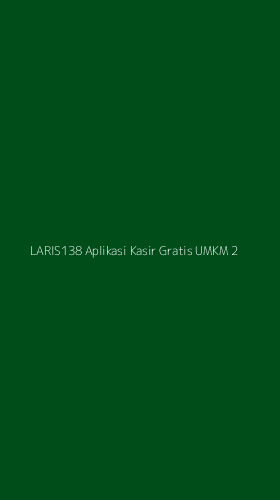Tampilan Antarmuka Aplikasi Laris138 Aplikasi Kasir Gratis Umkm - 2