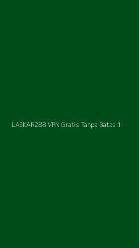 Tampilan Antarmuka Aplikasi Laskar288 Vpn Gratis Tanpa Batas - 1