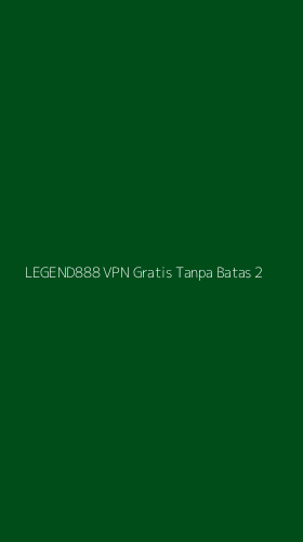 Tampilan Antarmuka Aplikasi Legend888 Vpn Gratis Tanpa Batas - 2