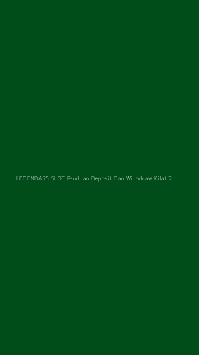 Tampilan Antarmuka Aplikasi Legenda55 Slot Panduan Deposit Dan Withdraw Kilat - 2