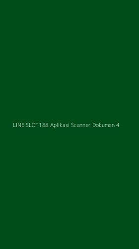 Tampilan Antarmuka Aplikasi Line Slot188 Aplikasi Scanner Dokumen - 4