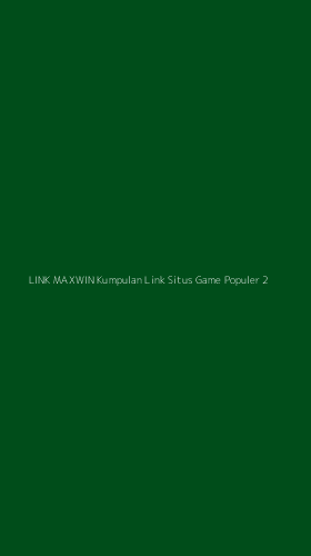 Tampilan Antarmuka Aplikasi Link Maxwin Kumpulan Link Situs Game Populer - 2