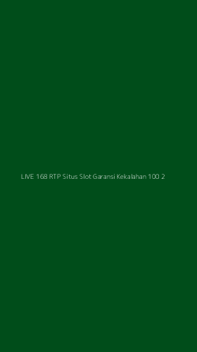 Tampilan Antarmuka Aplikasi Live 168 Rtp Situs Slot Garansi Kekalahan 100 - 2