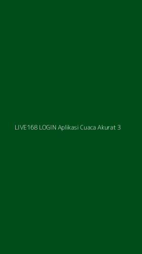 Tampilan Antarmuka Aplikasi Live168 Login Aplikasi Cuaca Akurat - 3