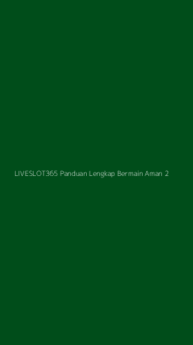 Tampilan Antarmuka Aplikasi Liveslot365 Panduan Lengkap Bermain Aman - 2