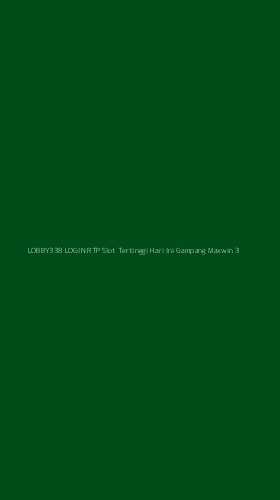 Tampilan Antarmuka Aplikasi Lobby338 Login Rtp Slot Tertinggi Hari Ini Gampang Maxwin - 3