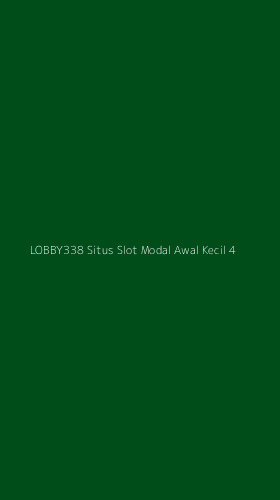 Tampilan Antarmuka Aplikasi Lobby338 Situs Slot Modal Awal Kecil - 4