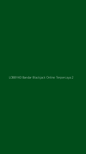 Tampilan Antarmuka Aplikasi Lobby4d Bandar Blackjack Online Terpercaya - 2