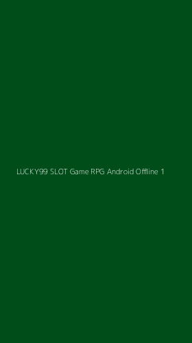 Tampilan Antarmuka Aplikasi Lucky99 Slot Game Rpg Android Offline - 1