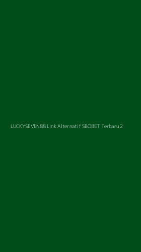 Tampilan Antarmuka Aplikasi Luckyseven88 Link Alternatif Sbobet Terbaru - 2