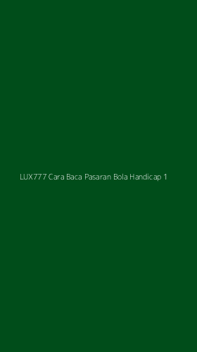 Tampilan Antarmuka Aplikasi Lux777 Cara Baca Pasaran Bola Handicap - 1