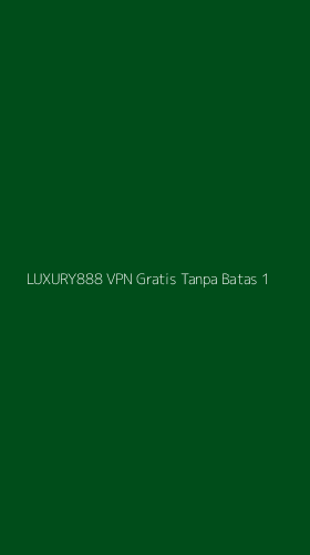 Tampilan Antarmuka Aplikasi Luxury888 Vpn Gratis Tanpa Batas - 1