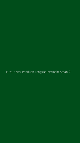 Tampilan Antarmuka Aplikasi Luxury89 Panduan Lengkap Bermain Aman - 2