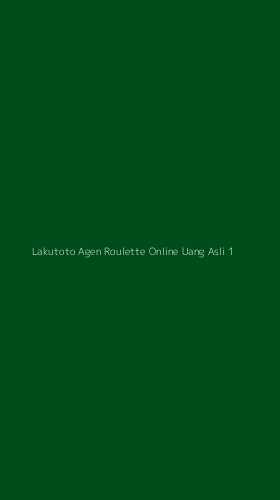 Tampilan Antarmuka Aplikasi Lakutoto Agen Roulette Online Uang Asli - 1