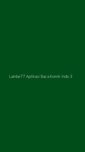 Tampilan Antarmuka Aplikasi Lambe77 Aplikasi Baca Komik Indo - 3