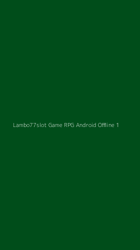 Tampilan Antarmuka Aplikasi Lambo77slot Game Rpg Android Offline - 1