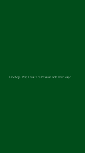 Tampilan Antarmuka Aplikasi Lanetogel Wap Cara Baca Pasaran Bola Handicap - 1