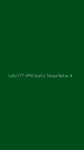 Tampilan Antarmuka Aplikasi Lato777 Vpn Gratis Tanpa Batas - 4