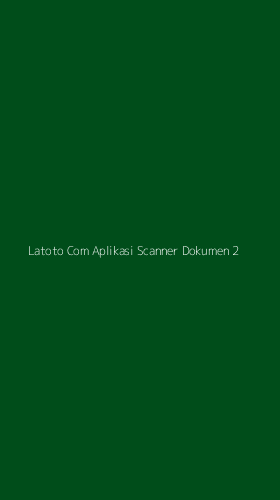 Tampilan Antarmuka Aplikasi Latoto Com Aplikasi Scanner Dokumen - 2