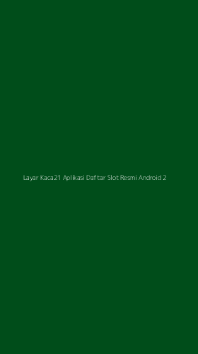 Tampilan Antarmuka Aplikasi Layar Kaca21 Aplikasi Daftar Slot Resmi Android - 2