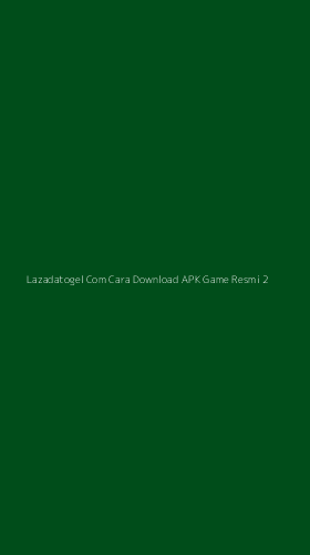 Tampilan Antarmuka Aplikasi Lazadatogel Com Cara Download Apk Game Resmi - 2