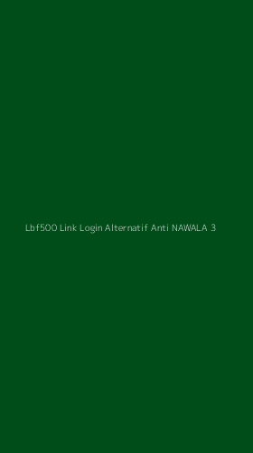 Tampilan Antarmuka Aplikasi Lbf500 Link Login Alternatif Anti Nawala - 3