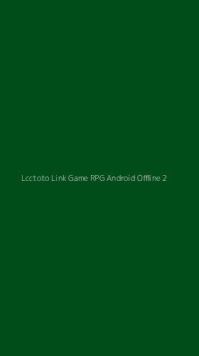 Tampilan Antarmuka Aplikasi Lcctoto Link Game Rpg Android Offline - 2
