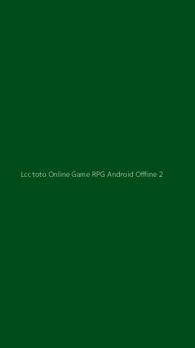 Tampilan Antarmuka Aplikasi Lcctoto Online Game Rpg Android Offline - 2
