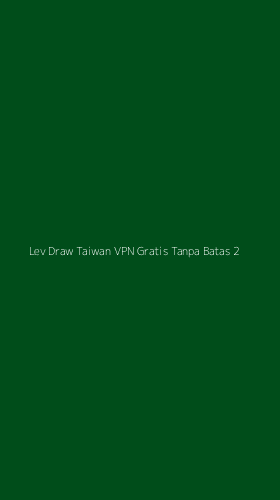 Tampilan Antarmuka Aplikasi Lev Draw Taiwan Vpn Gratis Tanpa Batas - 2