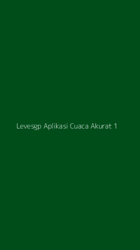 Tampilan Antarmuka Aplikasi Levesgp Aplikasi Cuaca Akurat - 1