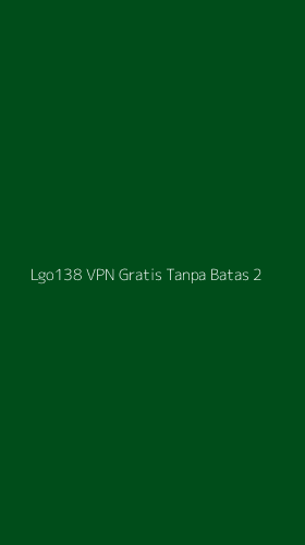 Tampilan Antarmuka Aplikasi Lgo138 Vpn Gratis Tanpa Batas - 2