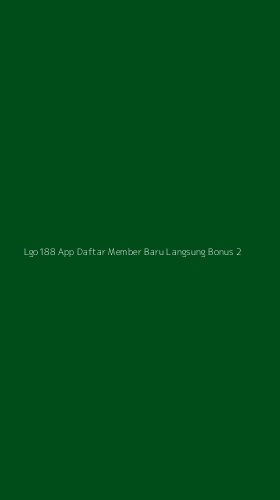 Tampilan Antarmuka Aplikasi Lgo188 App Daftar Member Baru Langsung Bonus - 2