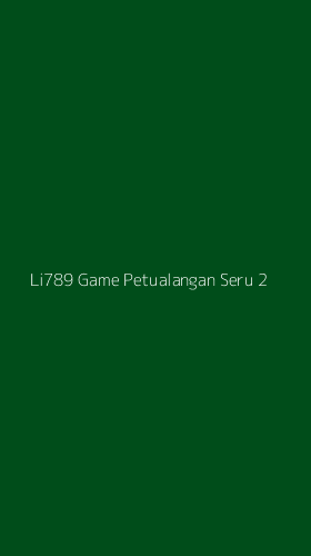 Tampilan Antarmuka Aplikasi Li789 Game Petualangan Seru - 2