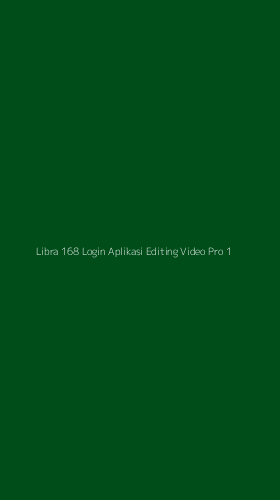 Tampilan Antarmuka Aplikasi Libra 168 Login Aplikasi Editing Video Pro - 1