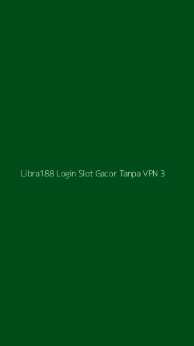 Tampilan Antarmuka Aplikasi Libra188 Login Slot Gacor Tanpa Vpn - 3